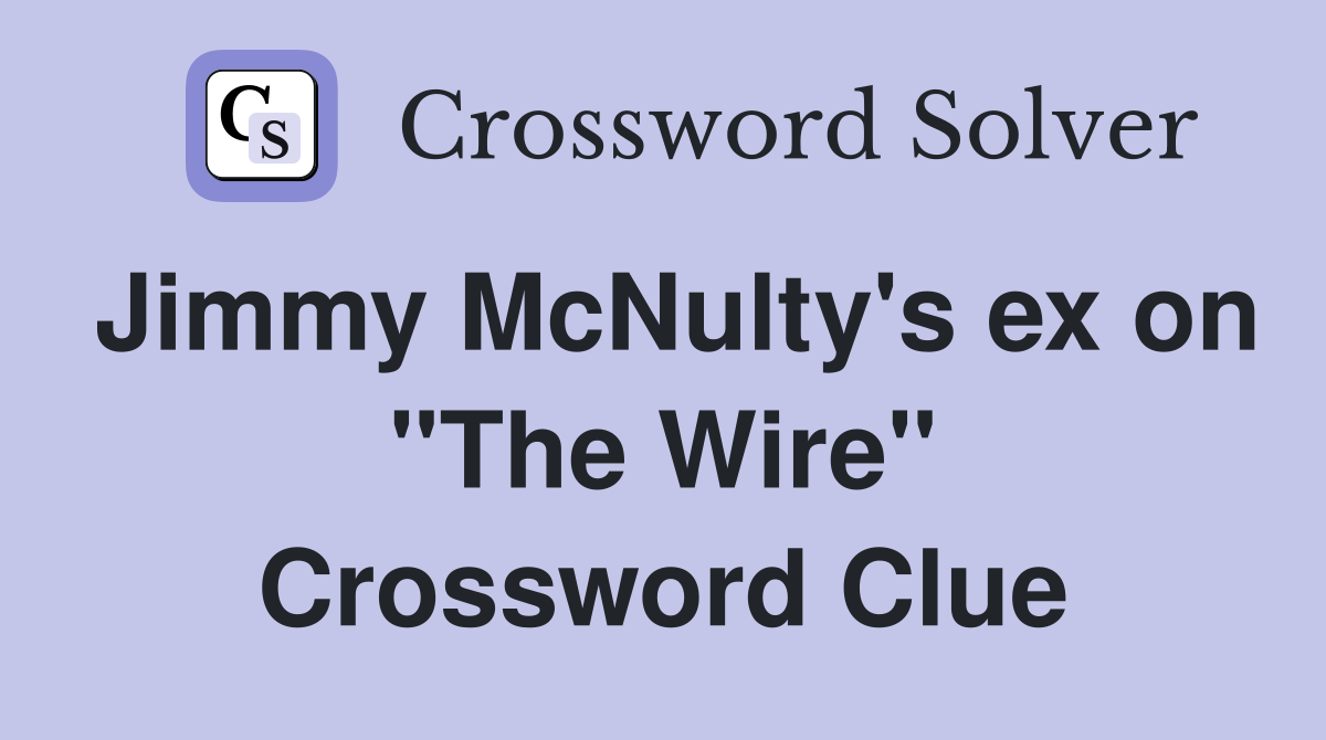 Jimmy McNulty's ex on "The Wire" Crossword Clue Answers Crossword
